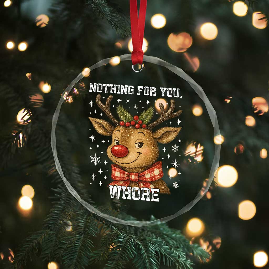 Reindeer Christmas Meme Crystal Glass Ornament Nothing For You Whore TS14 Print Your Wear