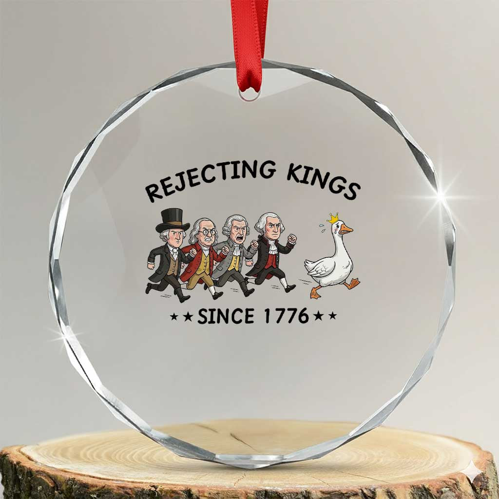 Rejecting Kings Since 1776 Crystal Glass Ornament Funny Founding Fathers Chasing Royal Goose TS12 Transparent Glass 3'' Circle Print Your Wear