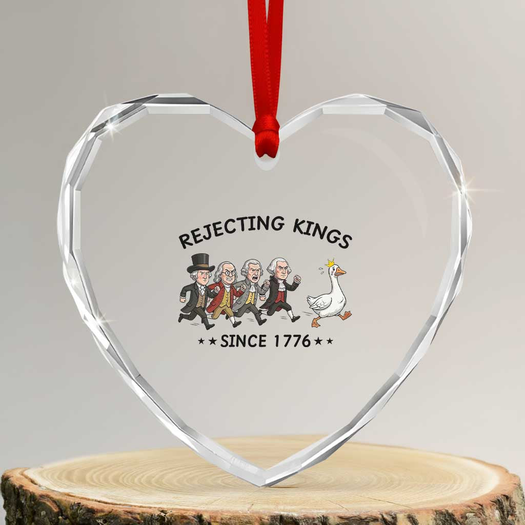 Rejecting Kings Since 1776 Heart Crystal Glass Ornament Funny Founding Fathers Chasing Royal Goose TS12 Transparent Glass 3'' Heart Print Your Wear