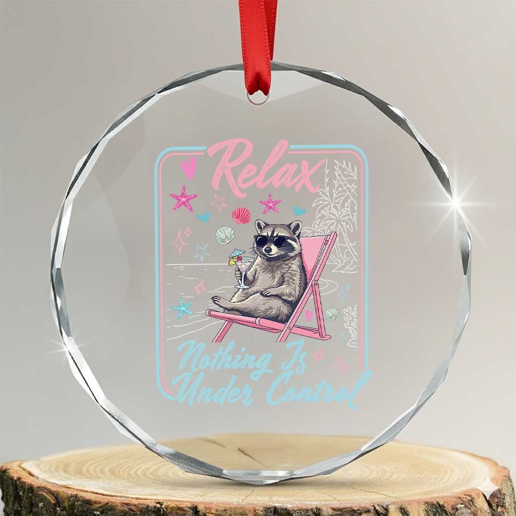 Relax Nothing Is Under Control Crystal Glass Ornament Chill Raccoon Beach Vacation Gift TS14 Transparent Glass 3'' Circle Print Your Wear