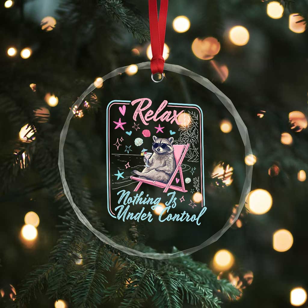 Relax Nothing Is Under Control Crystal Glass Ornament Chill Raccoon Beach Vacation Gift TS14 Print Your Wear