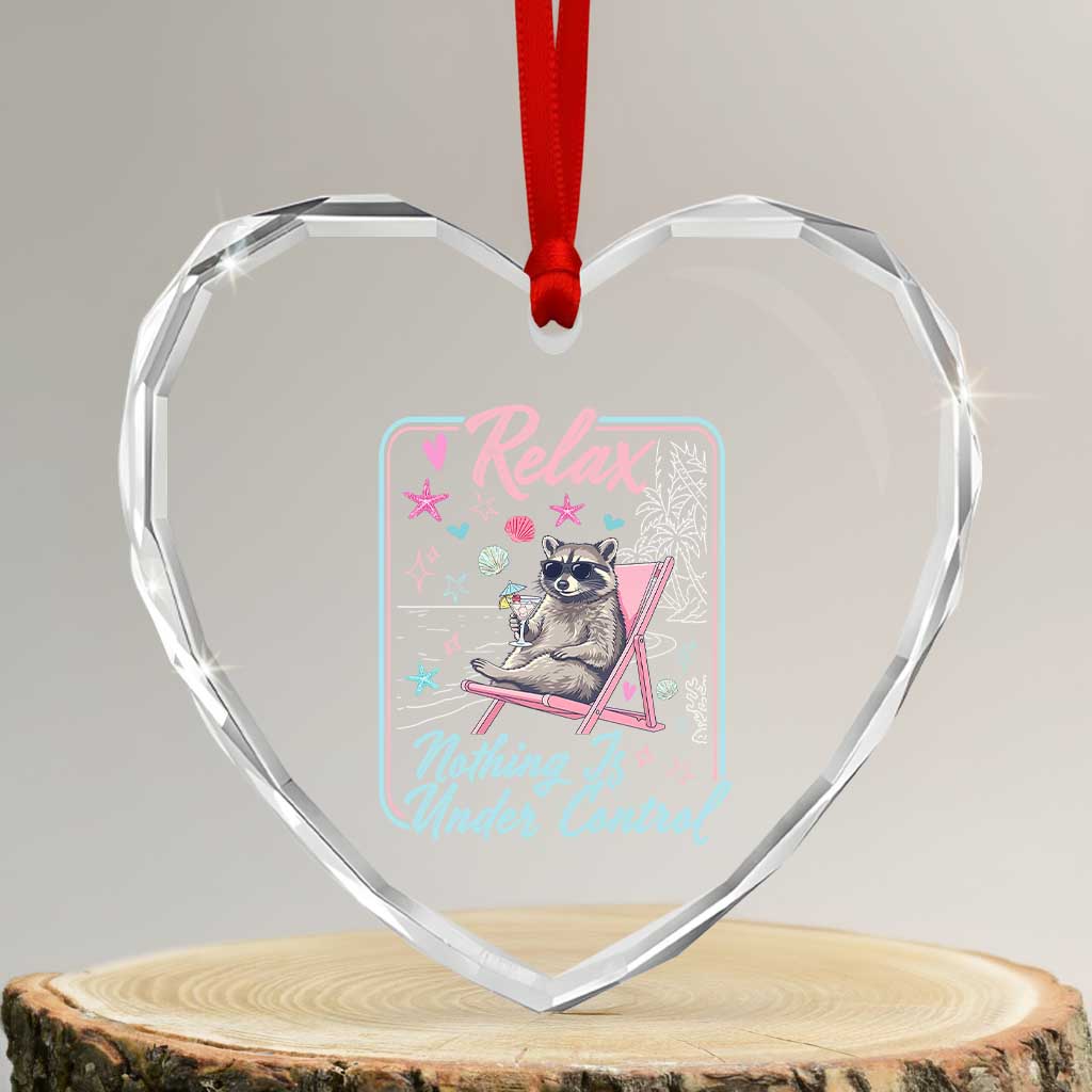 Relax Nothing Is Under Control Heart Crystal Glass Ornament Chill Raccoon Beach Vacation Gift TS14 Transparent Glass 3'' Heart Print Your Wear
