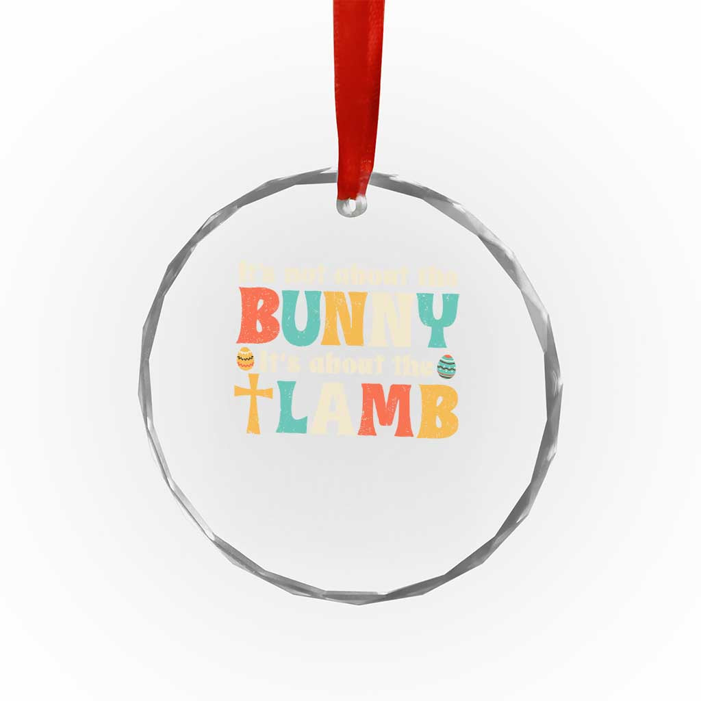Religious Easter Crystal Glass Ornament Retro Its Not About The Bunny Its About The Lamb TS10 Print Your Wear