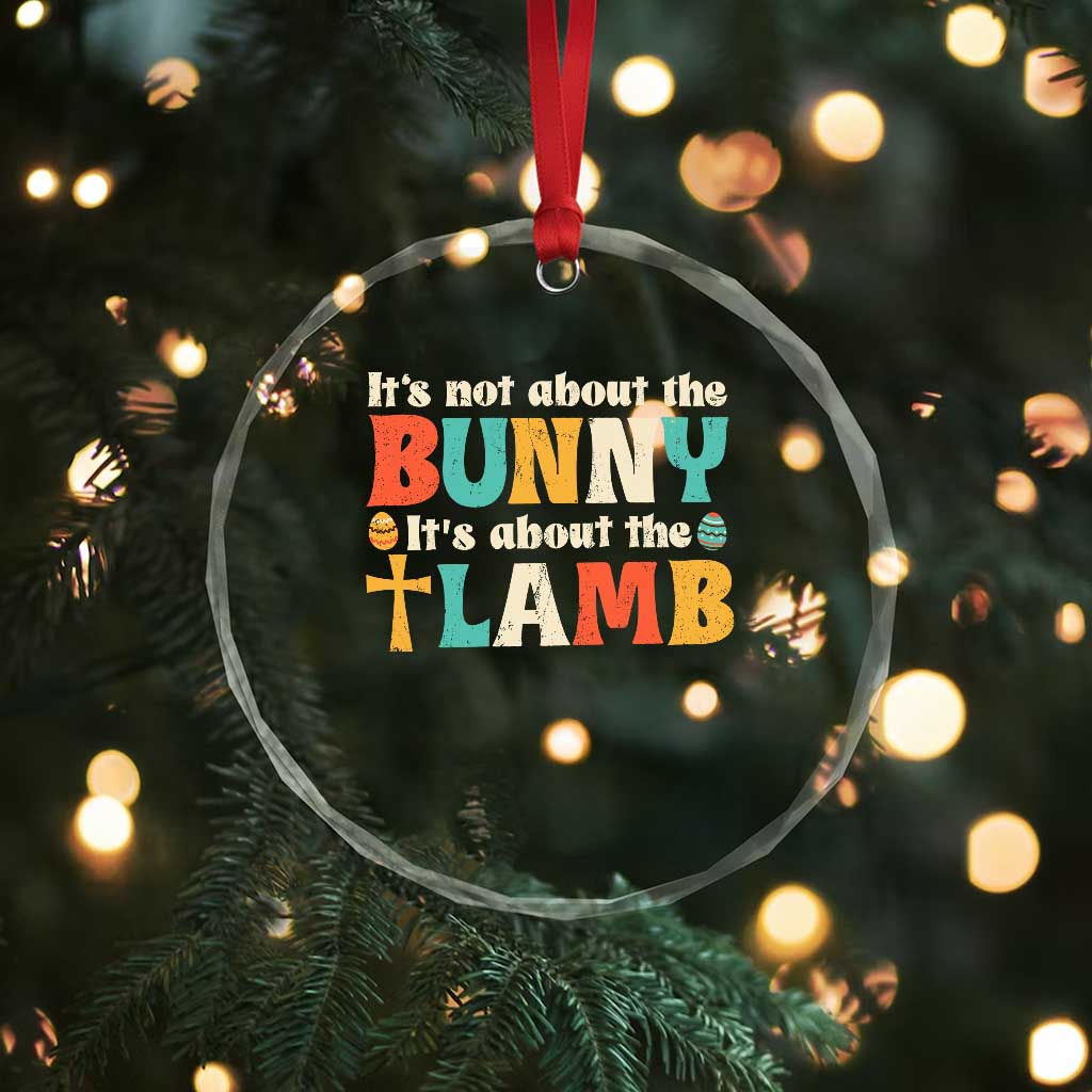 Religious Easter Crystal Glass Ornament Retro Its Not About The Bunny Its About The Lamb TS10 Print Your Wear