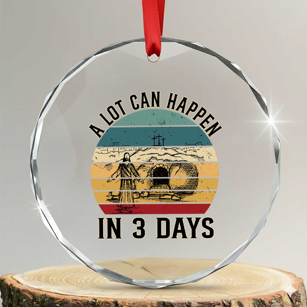 Religious Jesus Crystal Glass Ornament A Lot Can Happen In 3 Days Christian Retro TS02 Transparent Glass 3'' Circle Print Your Wear