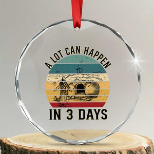 Religious Jesus Crystal Glass Ornament A Lot Can Happen In 3 Days Christian Retro TS02 Transparent Glass 3'' Circle Print Your Wear