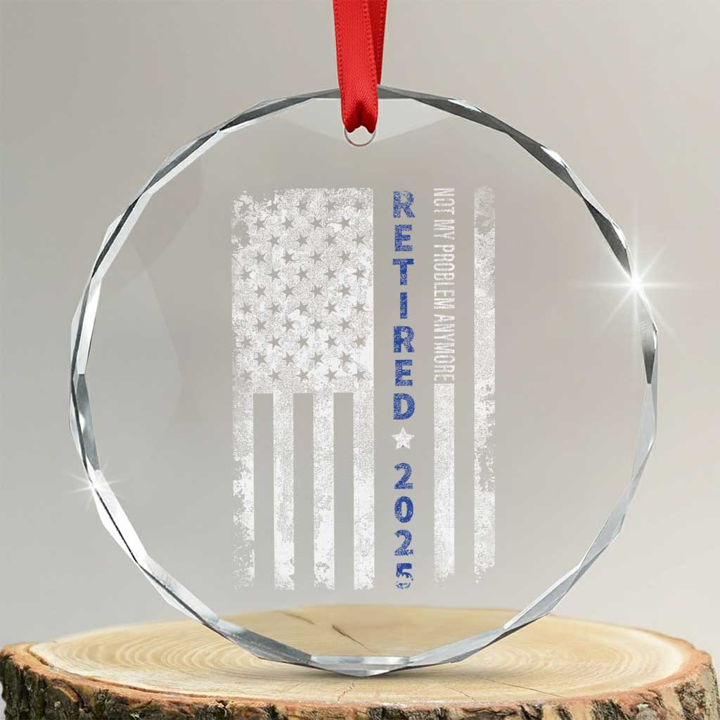 Retired 2025 Crystal Glass Ornament Not My Problem Anymore Vintage American Flag TS10 Transparent Glass 3'' Circle Print Your Wear