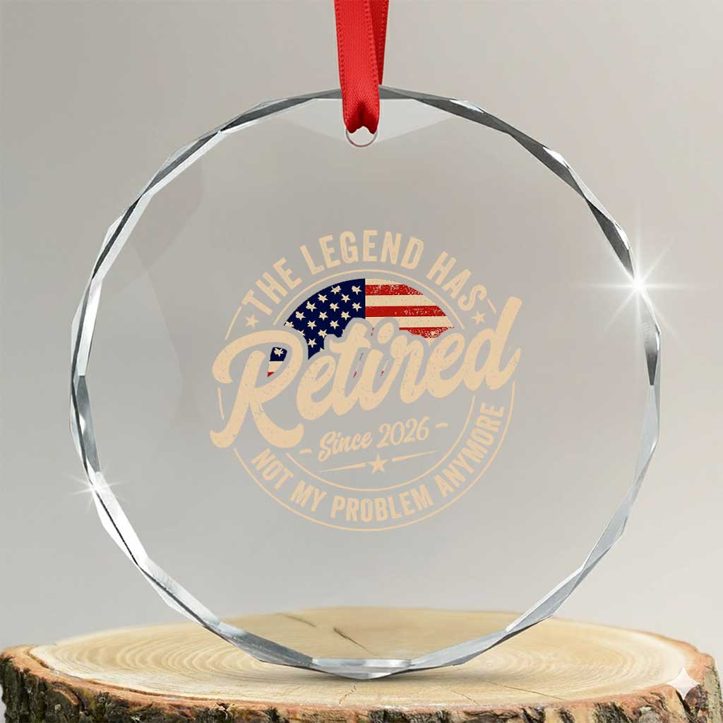 Retired 2026 Crystal Glass Ornament Funny Retirement US Flag Retired Not My Problems Anymore TS10 Transparent Glass 3'' Circle Print Your Wear