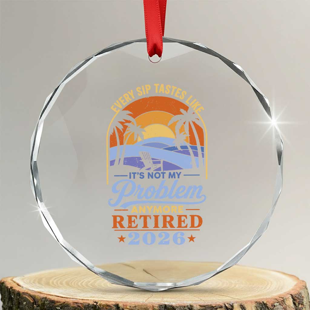 Retired 2026 Crystal Glass Ornament Retirement Beach Every Sip Tastes Like It's Not My Problem Anymore