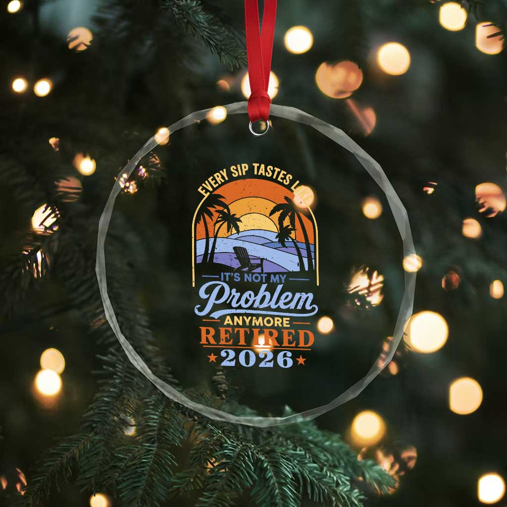 Retired 2026 Crystal Glass Ornament Retirement Beach Every Sip Tastes Like It's Not My Problem Anymore
