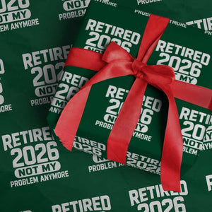 Retired 2026 Wrapping Paper Roll Not My Problems Anymore Farewell Goodbye Gifts for Coworkers TS10 Green Print Your Wear