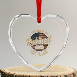 Retired 2026 Heart Crystal Glass Ornament Funny Retirement I Worked My Whole Life Retro US Flag TS10 Transparent Glass 3'' Heart Print Your Wear