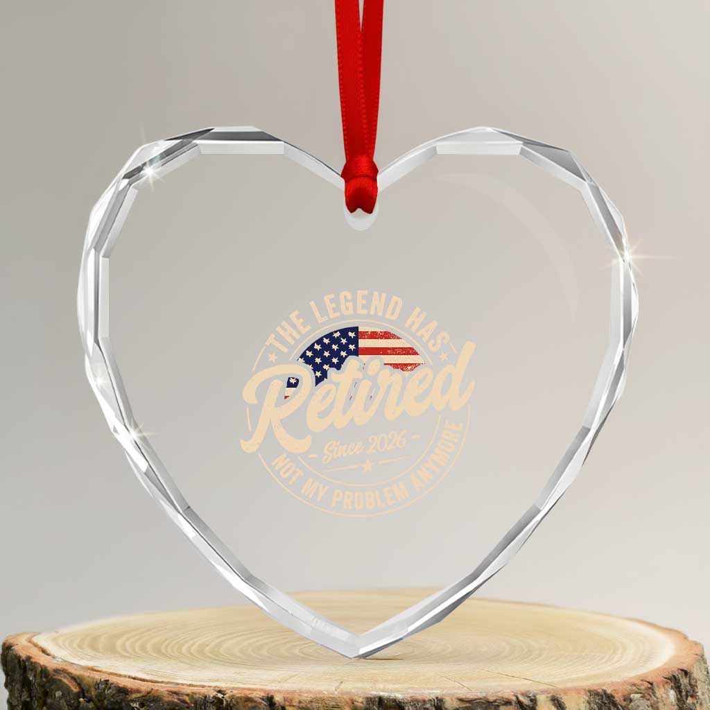 Retired 2026 Heart Crystal Glass Ornament Funny Retirement US Flag Retired Not My Problems Anymore TS10 Transparent Glass 3'' Heart Print Your Wear