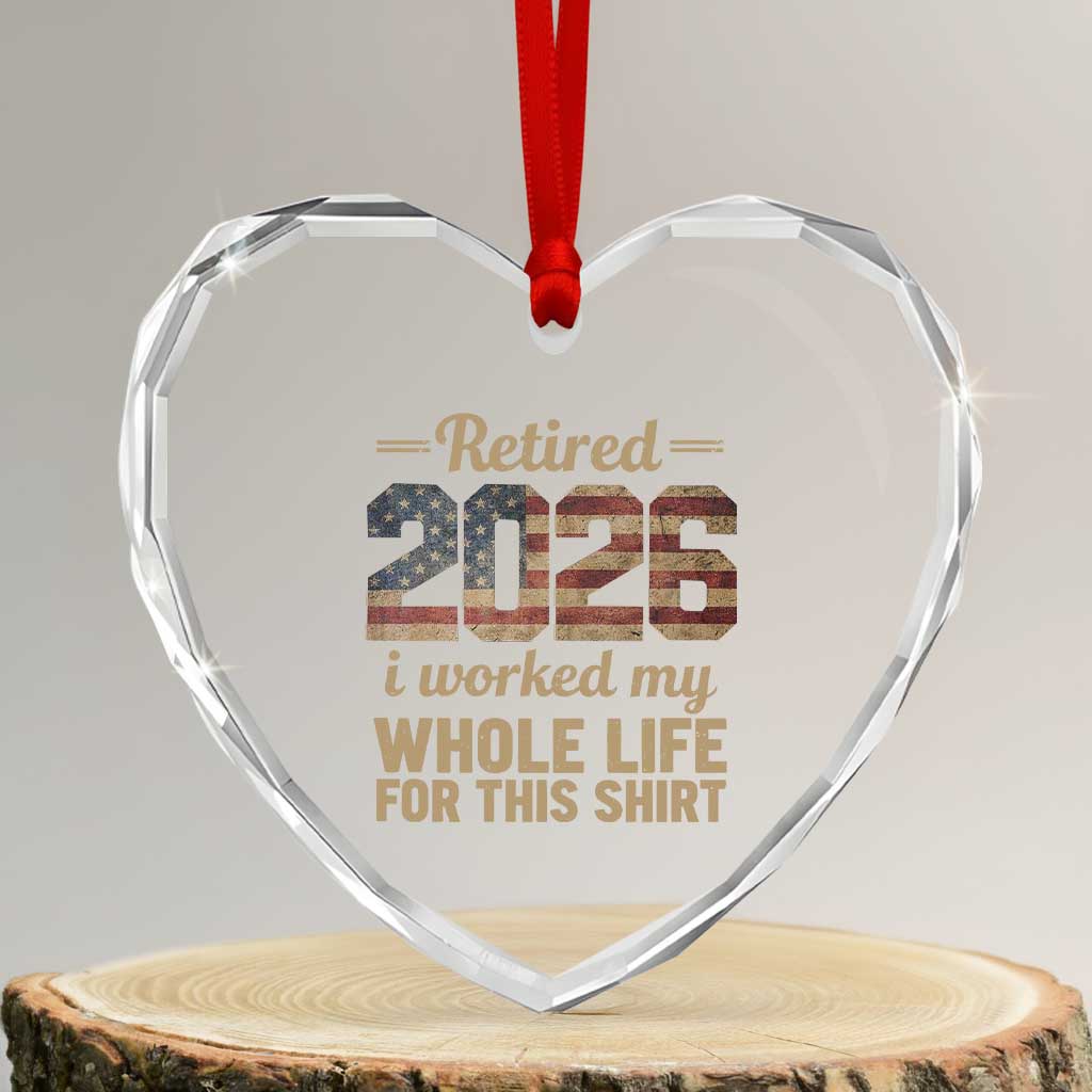 Retired 2026 Heart Crystal Glass Ornament Vintage Retirement US Flag I Worked My Whole Life TS10 Transparent Glass 3'' Heart Print Your Wear