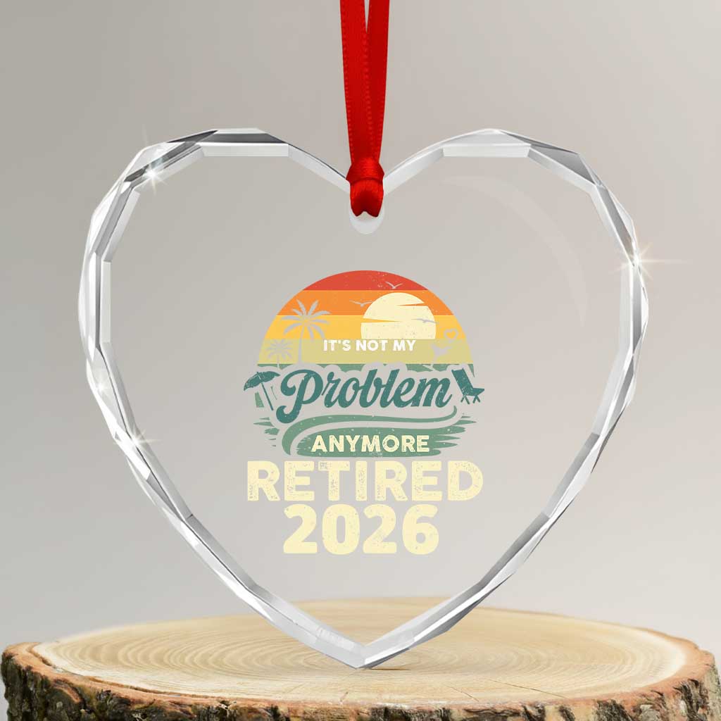 Retired 2026 Heart Crystal Glass Ornament Vintage Retro Retirement Not My Problem Anymore TS10 Transparent Glass 3'' Heart Print Your Wear