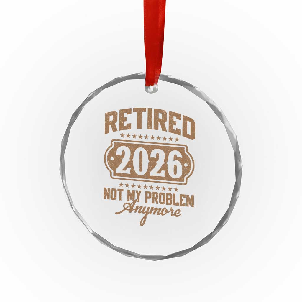 Retired 2026 Not My Problem Anymore Crystal Glass Ornament Funny Retirement 2026 TS11 Print Your Wear