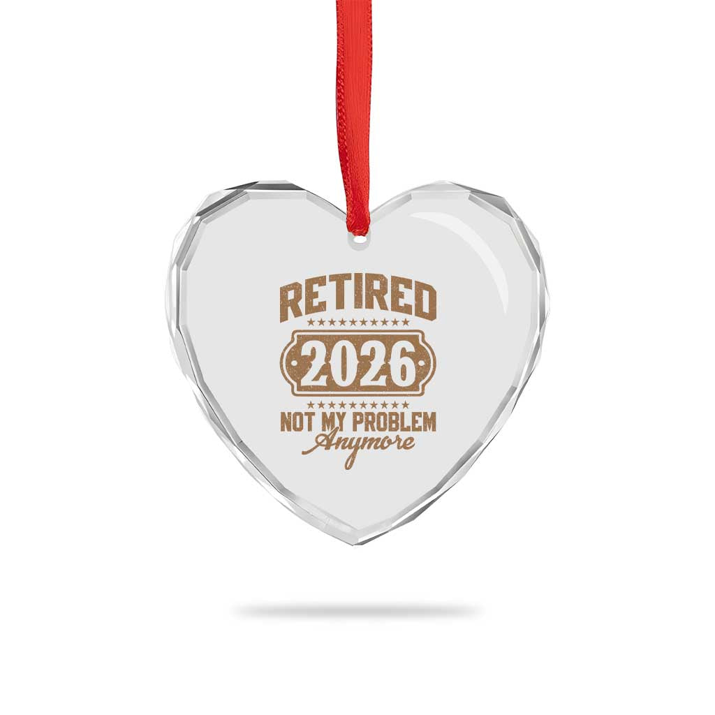 Retired 2026 Not My Problem Anymore Heart Crystal Glass Ornament Funny Retirement 2026 TS11 Print Your Wear