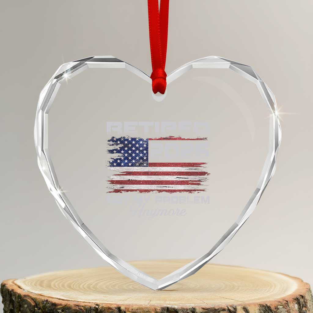 Retired 2026 Not My Problem Anymore Heart Crystal Glass Ornament Funny Retirement 2026 Vintage American Flag TS11 Transparent Glass 3'' Heart Print Your Wear