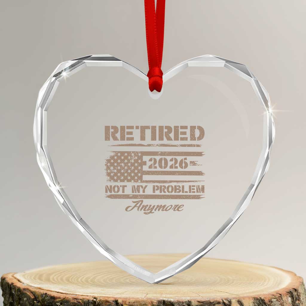 Retired 2026 Not My Problem Anymore Heart Crystal Glass Ornament Funny Retirement Vintage American Flag TS11 Transparent Glass 3'' Heart Print Your Wear