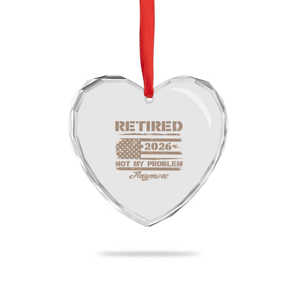 Retired 2026 Not My Problem Anymore Heart Crystal Glass Ornament Funny Retirement Vintage American Flag TS11 Print Your Wear