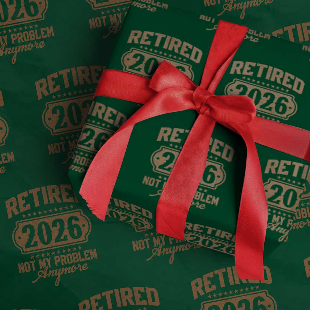 Retired 2026 Not My Problem Anymore Wrapping Paper Roll Funny Retirement 2026 TS11 Green Print Your Wear