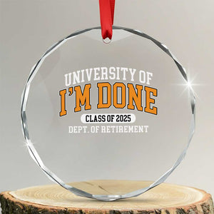 Retired Est 2025 Crystal Glass Ornament Funny University Of I'm Done Class Of 2025 TS10 Transparent Glass 3'' Circle Print Your Wear