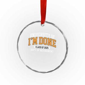 Retired Est 2025 Crystal Glass Ornament Funny University Of I'm Done Class Of 2025 TS10 Print Your Wear