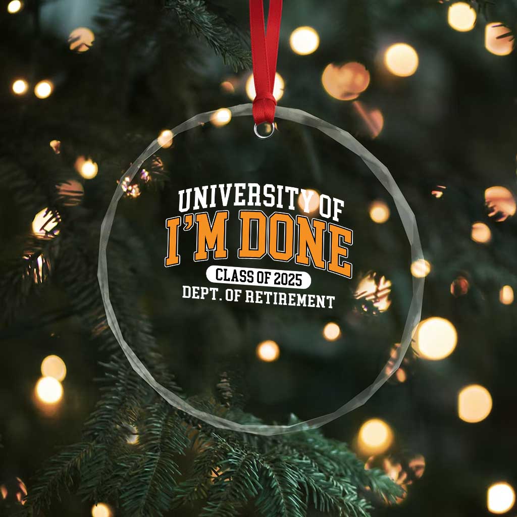 Retired Est 2025 Crystal Glass Ornament Funny University Of I'm Done Class Of 2025 TS10 Print Your Wear