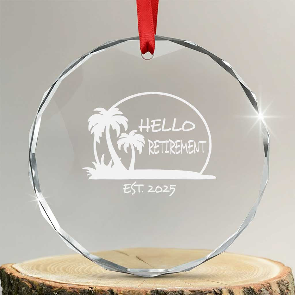 Retired Est 2025 Crystal Glass Ornament Hello Retirement Summer Vibes TS10 Transparent Glass 3'' Circle Print Your Wear