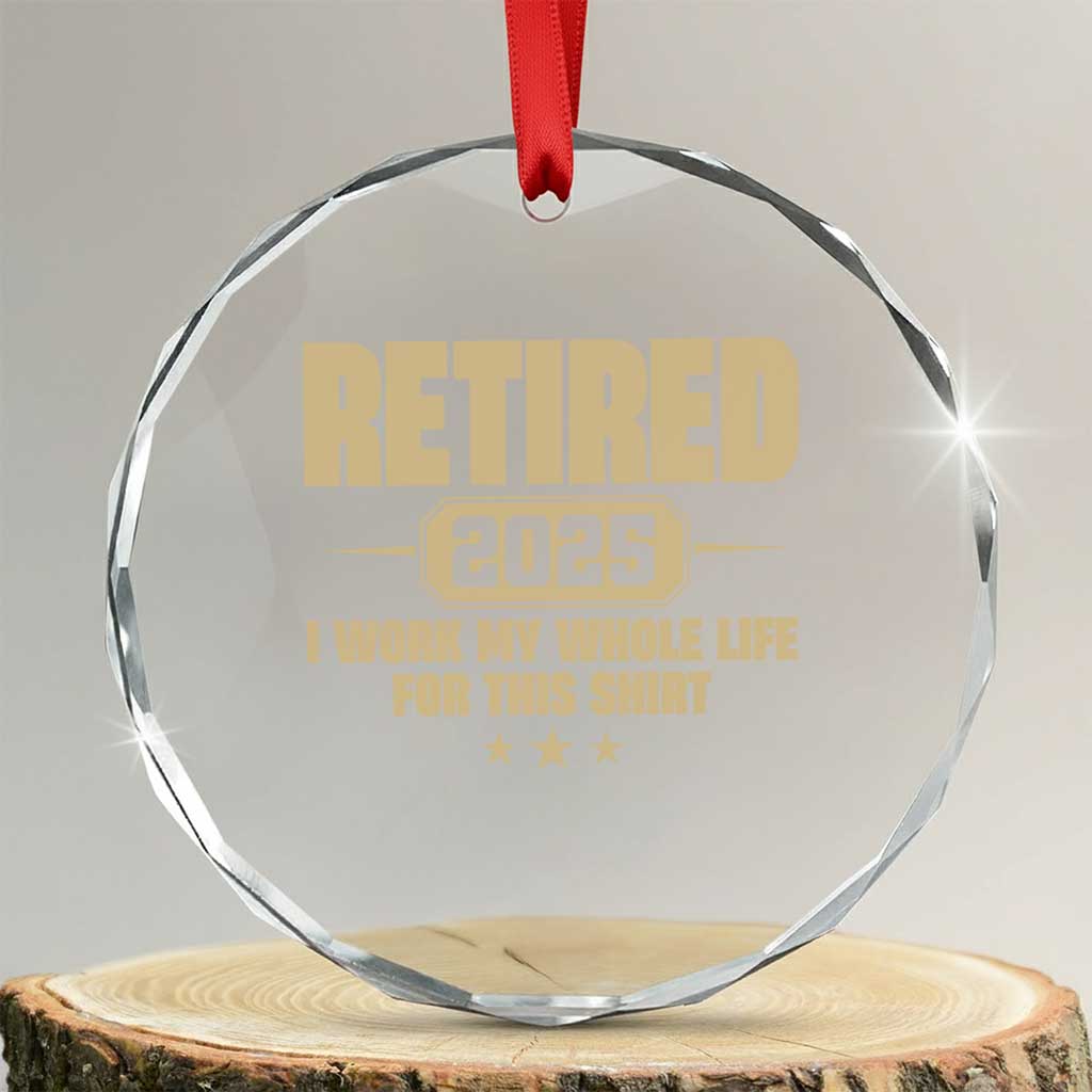 Retired Est 2025 Crystal Glass Ornament Retirement Worked Whole Life For This TS10 Transparent Glass 3'' Circle Print Your Wear