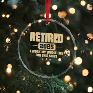 Retired Est 2025 Crystal Glass Ornament Retirement Worked Whole Life For This TS10 Print Your Wear
