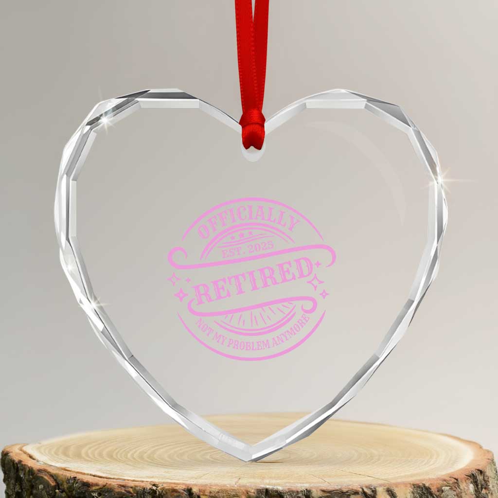 Retired Est 2025 Heart Crystal Glass Ornament Not My Problem Anymore Vintage Pink Retirement Gifts TS10 Transparent Glass 3'' Heart Print Your Wear