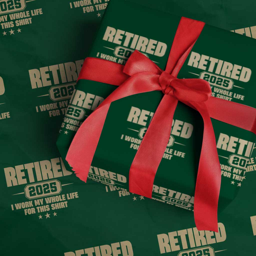 Retired Est 2025 Wrapping Paper Roll Retirement Worked Whole Life For This TS10 Green Print Your Wear