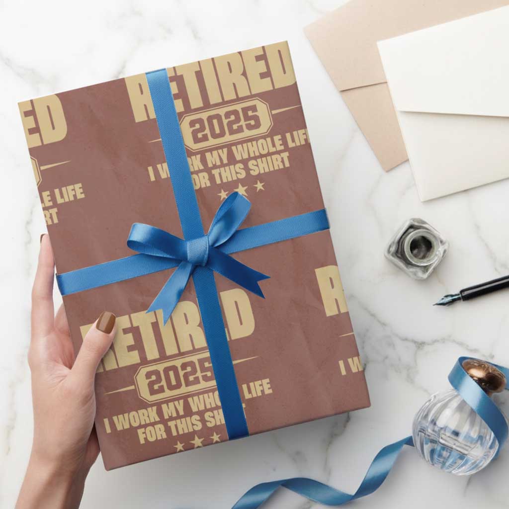 Retired Est 2025 Wrapping Paper Roll Retirement Worked Whole Life For This TS10 Mocha Print Your Wear