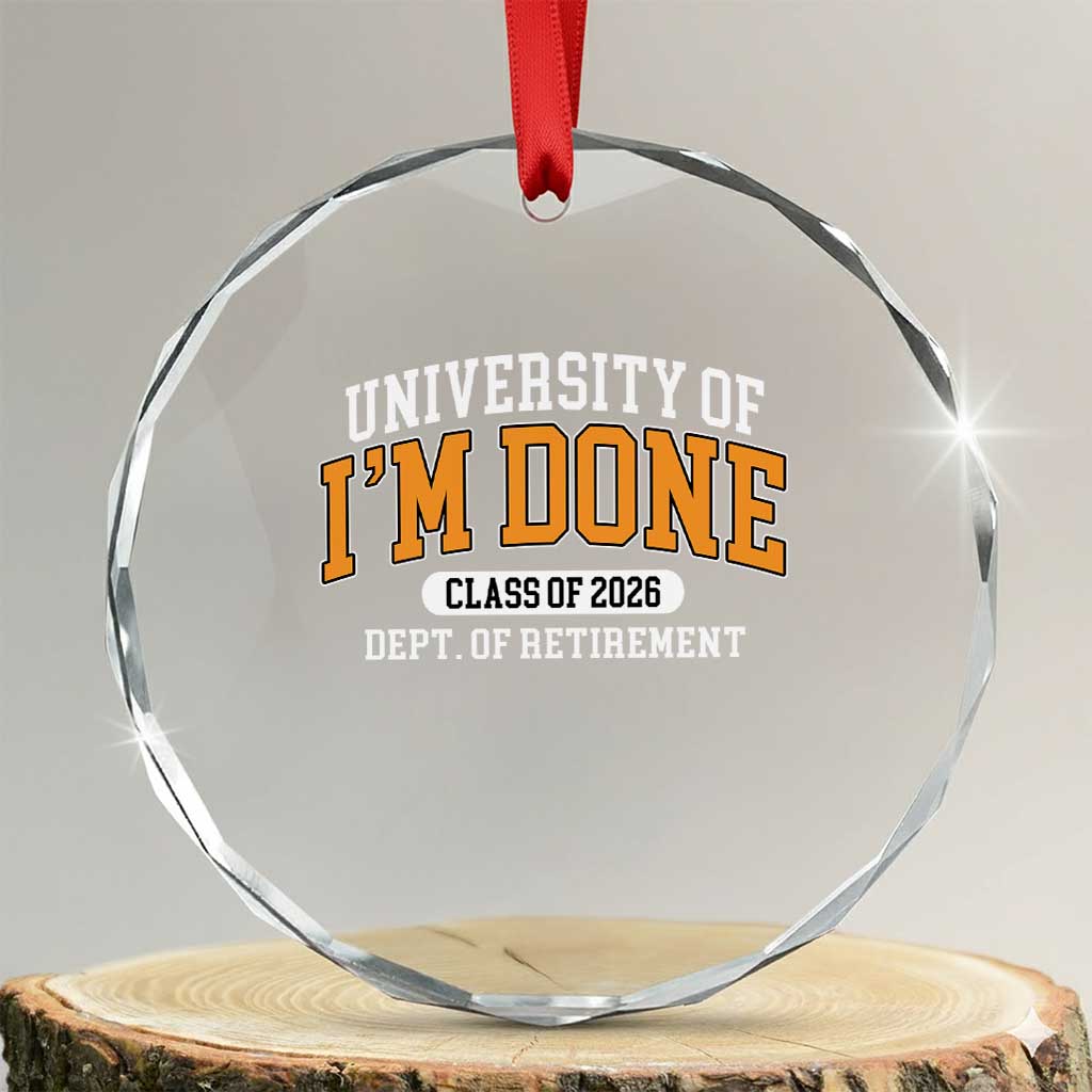 Retired Est 2026 Crystal Glass Ornament Funny University Of I'm Done Class Of 2025 TS10 Transparent Glass 3'' Circle Print Your Wear