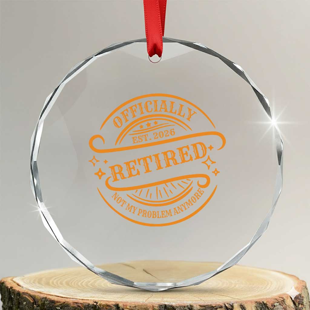 Retired Est 2026 Crystal Glass Ornament Not My Problem Anymore Vintage Retirement Gifts TS10 Transparent Glass 3'' Circle Print Your Wear