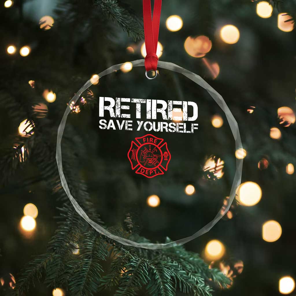 Retired Firefighter Crystal Glass Ornament Funny Retirement Gifts Save Yourself TS10 Print Your Wear