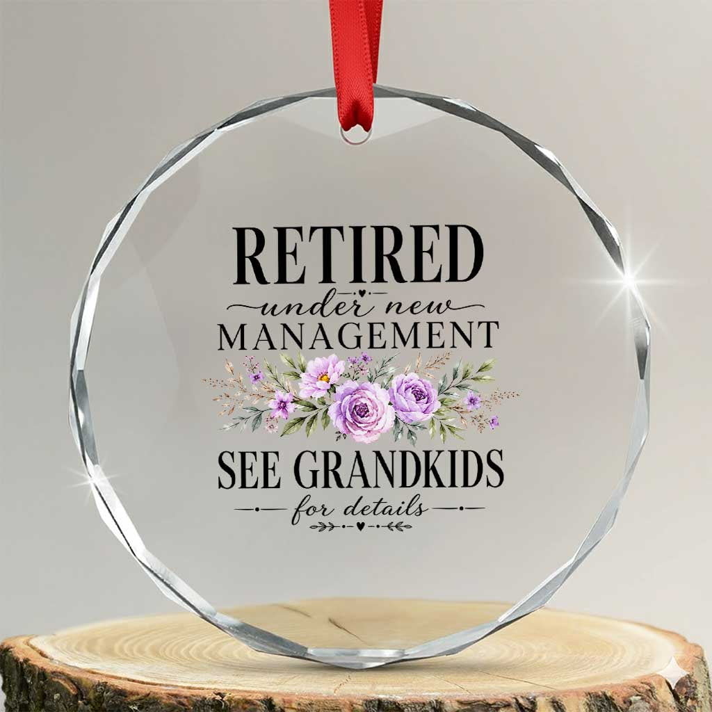 Retired Grandma Gift Crystal Glass Ornament Retired Under New Management See Grandkids For Details Retirement Flower Graphic TS10 Transparent Glass 3'' Circle Print Your Wear