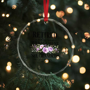 Retired Grandma Gift Crystal Glass Ornament Retired Under New Management See Grandkids For Details Retirement Flower Graphic TS10 Print Your Wear