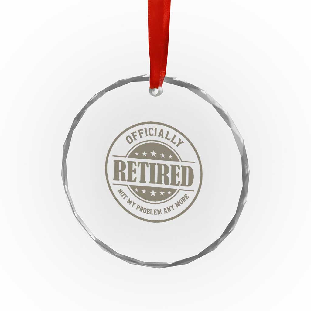 Retired Not My Problem Anymore Crystal Glass Ornament Funny Retirement 2026 TS10 Print Your Wear