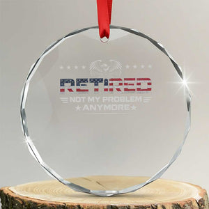 Retired Not My Problem Anymore Crystal Glass Ornament Funny Retirement Gift TS11 Transparent Glass 3'' Circle Print Your Wear
