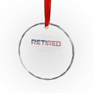 Retired Not My Problem Anymore Crystal Glass Ornament Funny Retirement Gift TS11 Print Your Wear