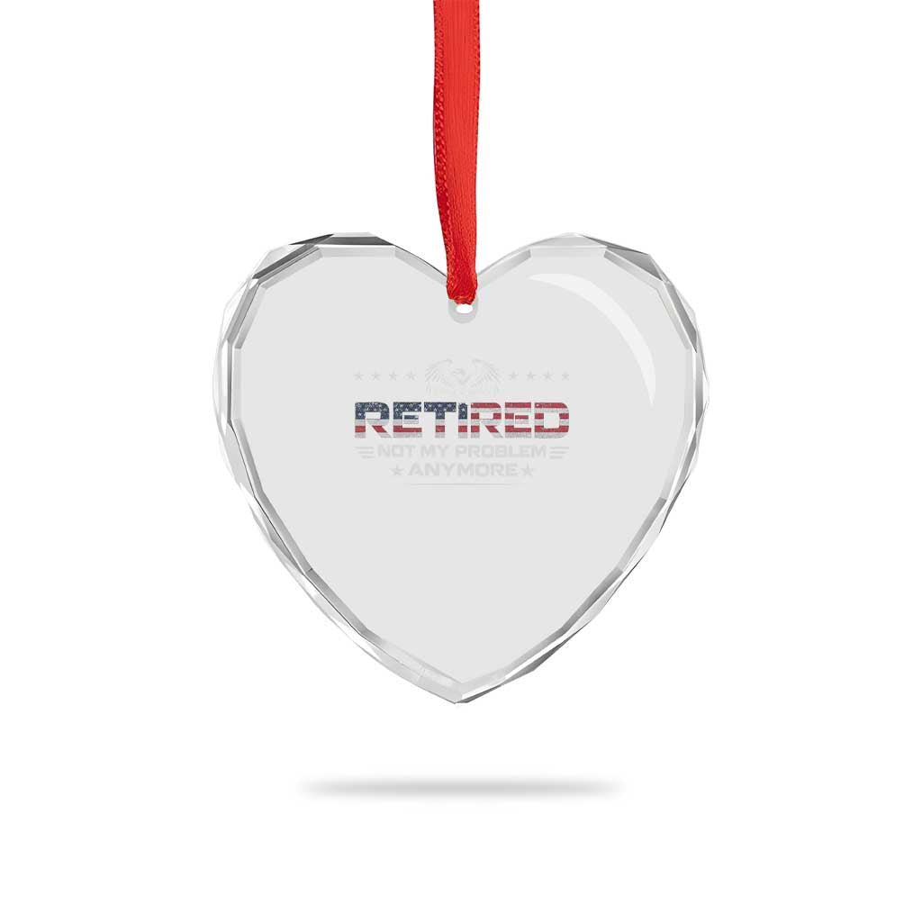Retired Not My Problem Anymore Heart Crystal Glass Ornament Funny Retirement Gift TS11 Print Your Wear