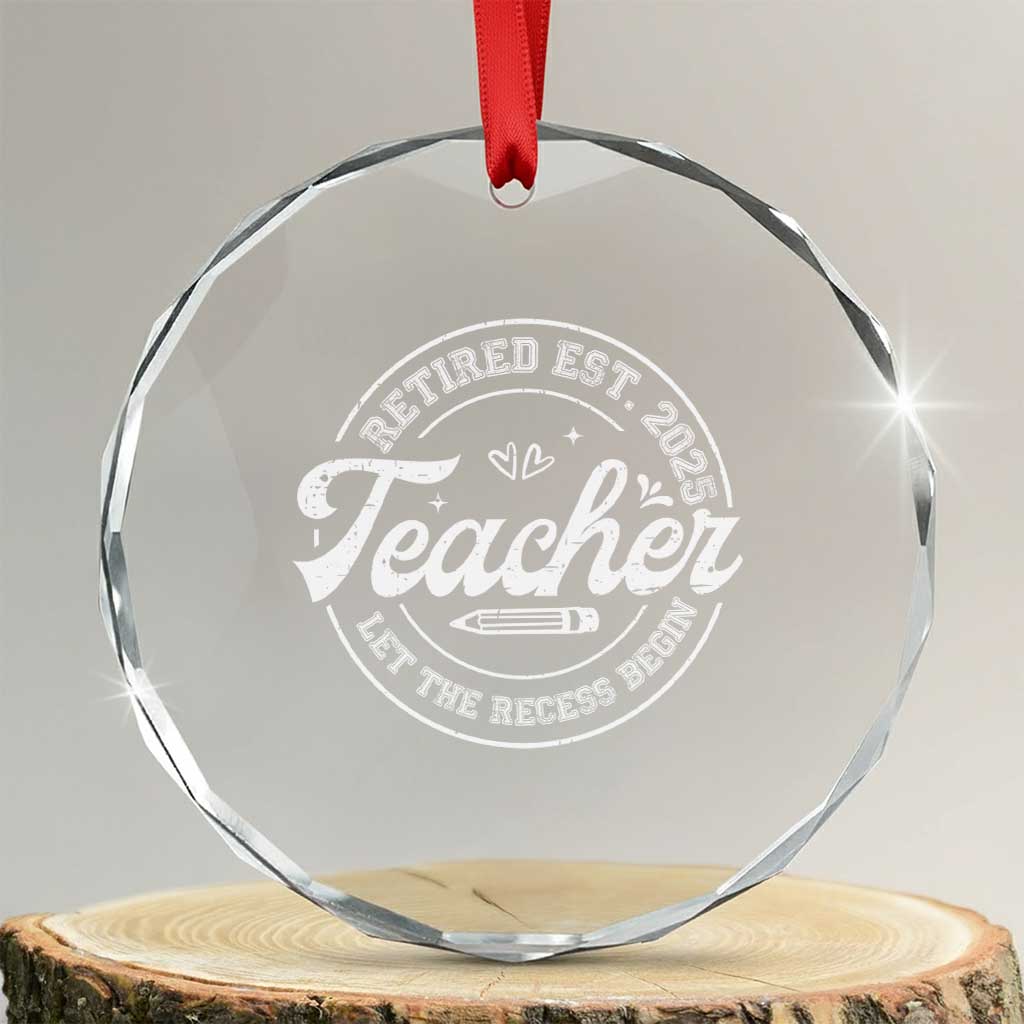 Retired Teacher 2025 Crystal Glass Ornament Let's The Recess Begin Retirement Gifts TS10 Transparent Glass 3'' Circle Print Your Wear