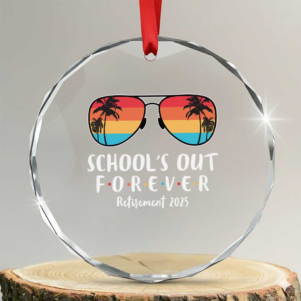 Retired Teacher 2025 Crystal Glass Ornament School's Out Forever Retirement Summer Vibes TS10 Transparent Glass 3'' Circle Print Your Wear