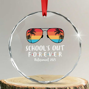Retired Teacher 2025 Crystal Glass Ornament School's Out Forever Retirement Summer Vibes TS10 Transparent Glass 3'' Circle Print Your Wear