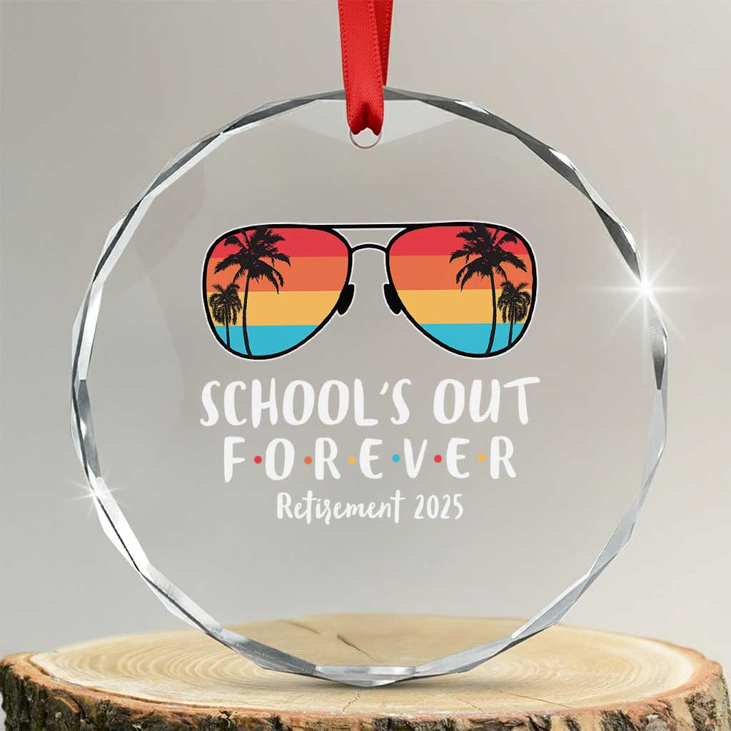 Retired Teacher 2025 Crystal Glass Ornament School's Out Forever Retirement Summer Vibes TS10 Transparent Glass 3'' Circle Print Your Wear