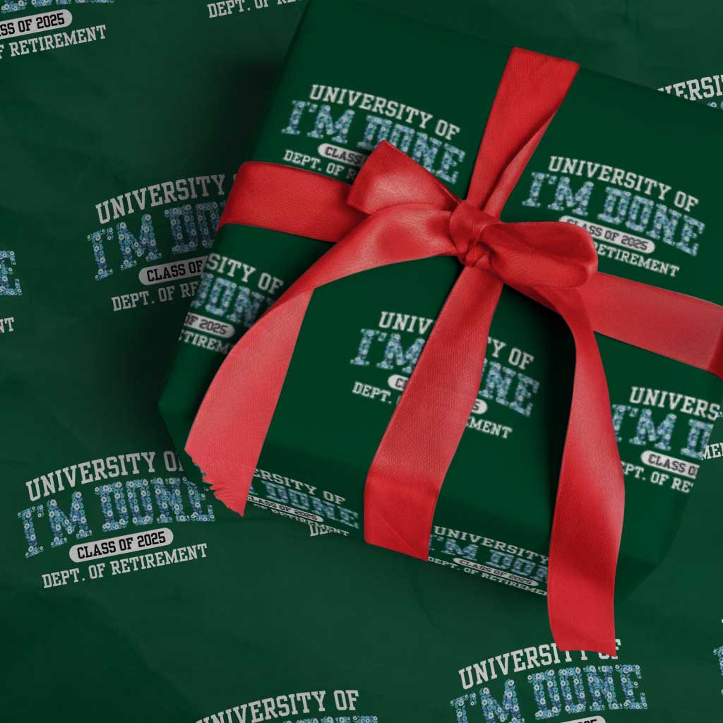 Retired Teacher 2025 Wrapping Paper Roll Funny Floral University Of I'm Done Class Of 2025 TS10 Green Print Your Wear