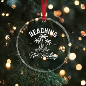 Retired Teacher Crystal Glass Ornament Beaching Not Teaching Retired Gifts For Teachers Retiring TS10 Print Your Wear