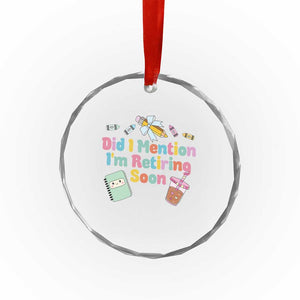 Retired Teacher Crystal Glass Ornament Did I Mention I'm Retiring Soon Retirement 2025 TS10 Print Your Wear